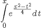 \int_{0}^{x}e^{\frac{x^{2}-t^{2}}{4}} dt 