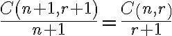 \frac{C \left(n+1,r+1\right)}{n+1}=\frac{C \left(n,r\right)}{r+1}