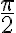 \frac{\pi}{2}
